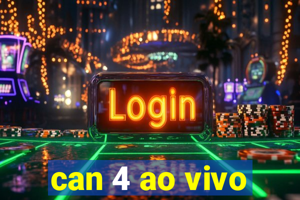 can 4 ao vivo